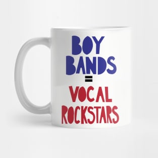 Boy Bands = Vocal rockstars Mug